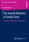 Image for The growth behavior of family firms  : theoretical and empirical elaborations