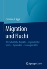 Image for Migration und Flucht : Wirtschaftliche Aspekte - regionale Hot Spots - Dynamiken - Loesungsansatze