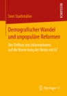 Image for Demografischer Wandel und unpopulare Reformen: Der Einfluss von Informationen auf die Bewertung der Rente mit 67