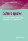 Image for Schule spielen: Zur Bearbeitung der Theorie-Praxis-Problematik im Studienseminar