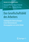 Image for Das Gesellschaftsbild des Arbeiters : Soziologische Untersuchungen in der Huttenindustrie Herausgegeben von Jochen Dreher