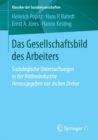 Image for Das Gesellschaftsbild des Arbeiters: Soziologische Untersuchungen in der Huttenindustrie Herausgegeben von Jochen Dreher