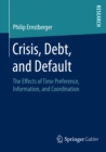 Image for Crisis, Debt, and Default: The Effects of Time Preference, Information, and Coordination
