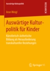 Image for Auswartige Kulturpolitik fur Kinder: Kunstlerisch-asthetische Bildung als Herausforderung transkultureller Beziehungen