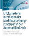 Image for Erfolgsfaktoren internationaler Marktbearbeitungsstrategien in der Automobilindustrie : Eine Historieninventur am Beispiel der Marke Volkswagen