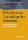 Image for Policy Frames on Spousal Migration in Germany: Regulating Membership, Regulating the Family