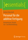Image for Personal Fur Die Additive Fertigung : Kompetenzen, Berufe, Aus- Und Weiterbildung