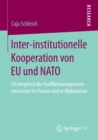 Image for Inter-institutionelle Kooperation von EU und NATO : Ein Vergleich der Konfliktmanagementmissionen im Kosovo und in Afghanistan