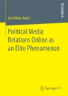 Image for Political Media Relations Online as an Elite Phenomenon