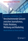 Image for Verschwimmende Grenzen zwischen Journalismus, Public Relations, Werbung und Marketing: Aktuelle Befunde aus Theorie und Praxis