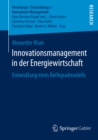 Image for Innovationsmanagement in der Energiewirtschaft: Entwicklung eines Reifegradmodells