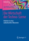 Image for Die Wirtschaft der Techno-Szene: Arbeiten in einer subkulturellen Okonomie