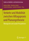Image for Verkehr und Mobilitat zwischen Alltagspraxis und Planungstheorie: Okologische und soziale Perspektiven