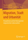 Image for Migration, Stadt und Urbanitat : Perspektiven auf die Heterogenitat migrantischer Lebenswelten