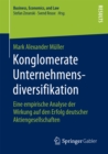 Image for Konglomerate Unternehmensdiversifikation: Eine empirische Analyse der Wirkung auf den Erfolg deutscher Aktiengesellschaften