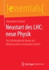 Image for Neustart des LHC: neue Physik: Die Teilchenphysik hinter der Weltmaschine anschaulich erklart