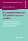 Image for Diskurse uber MigrantInnen in Schweizer Integrationsprojekten : Zwischen Normalisierung von Prekaritat und Konditionierung zur Markttauglichkeit