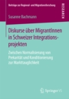Image for Diskurse uber MigrantInnen in Schweizer Integrationsprojekten: Zwischen Normalisierung von Prekaritat und Konditionierung zur Markttauglichkeit