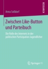 Image for Zwischen Like-Button und Parteibuch : Die Rolle des Internets in der politischen Partizipation Jugendlicher