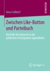 Image for Zwischen Like-Button und Parteibuch: Die Rolle des Internets in der politischen Partizipation Jugendlicher
