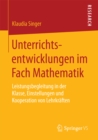 Image for Unterrichtsentwicklungen im Fach Mathematik: Leistungsbegleitung in der Klasse, Einstellungen und Kooperation von Lehrkraften