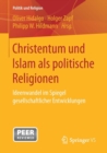 Image for Christentum und Islam als politische Religionen : Ideenwandel im Spiegel gesellschaftlicher Entwicklungen