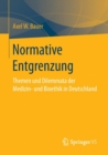 Image for Normative Entgrenzung : Themen und Dilemmata der Medizin- und Bioethik in Deutschland