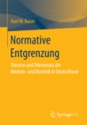 Image for Normative Entgrenzung: Themen und Dilemmata der Medizin- und Bioethik in Deutschland