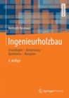 Image for Ingenieurholzbau: Grundlagen - Bemessung - Nachweise - Beispiele