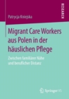 Image for Migrant Care Workers aus Polen in der hauslichen Pflege : Zwischen familiarer Nahe und beruflicher Distanz
