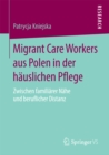Image for Migrant Care Workers aus Polen in der hauslichen Pflege: Zwischen familiarer Nahe und beruflicher Distanz