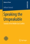 Image for Speaking the Unspeakable: Sounds of the Middle East Conflict