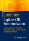 Image for Quick Guide Digitale B2B-Kommunikation: Content, Influencer, Blogs &amp; Co : wie sie ihre Kunden an allen digitalen Touchpoints erreichen