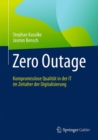 Image for Zero Outage : Kompromisslose Qualitat in der IT im Zeitalter der Digitalisierung