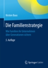 Image for Die Familienstrategie: Wie Familien ihr Unternehmen uber Generationen sichern
