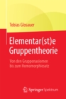 Image for Elementar(st)e Gruppentheorie: Von den Gruppenaxiomen bis zum Homomorphiesatz