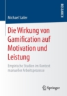 Image for Die Wirkung von Gamification auf Motivation und Leistung : Empirische Studien im Kontext manueller Arbeitsprozesse