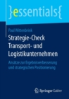 Image for Strategie-Check Transport- und Logistikunternehmen : Ansatze zur Ergebnisverbesserung und strategischen Positionierung