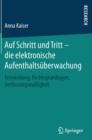 Image for Auf Schritt und Tritt – die elektronische Aufenthaltsuberwachung : Entwicklung, Rechtsgrundlagen, Verfassungsmaßigkeit