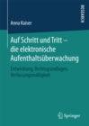 Image for Auf Schritt und Tritt - die elektronische Aufenthaltsuberwachung: Entwicklung, Rechtsgrundlagen, Verfassungsmassigkeit