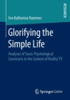 Image for Glorifying the simple life  : analyses of socio-psychological constructs in the context of reality TV