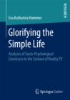 Image for Glorifying the Simple Life: Analyses of Socio-Psychological Constructs in the Context of Reality TV