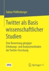 Image for Twitter als Basis wissenschaftlicher Studien: Eine Bewertung gangiger Erhebungs- und Analysemethoden der Twitter-Forschung