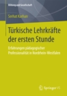 Image for Turkische Lehrkrafte der ersten Stunde: Erfahrungen padagogischer Professionalitat in Nordrhein-Westfalen