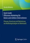 Image for Quick Guide Effizientes Marketing F r Kleine Und Mittlere Unternehmen : Planung, Umsetzung Und Optimierung Von Marketingstrategien Im Mittelstand