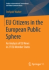 Image for EU Citizens in the European Public Sphere: An Analysis of EU News in 27 EU Member States