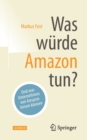 Image for Was wurde Amazon tun? : Und was Unternehmen von Amazon lernen koennen