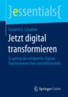 Image for Jetzt digital transformieren: So gelingt die erfolgreiche Digitale Transformation Ihres Geschaftsmodells