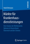 Image for Markte fur Krankenhausdienstleistungen : Eine Analyse der Wettbewerbsfaktoren in Deutschland, Osterreich und der Schweiz