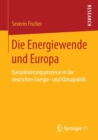 Image for Die Energiewende und Europa : Europaisierungsprozesse in der deutschen Energie- und Klimapolitik